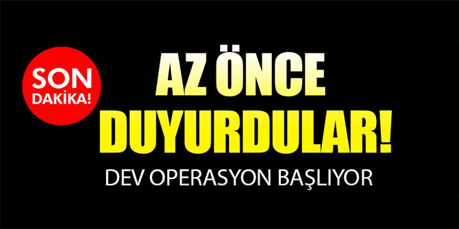 Yasak ilan edildi! Dev operasyon başlıyor!