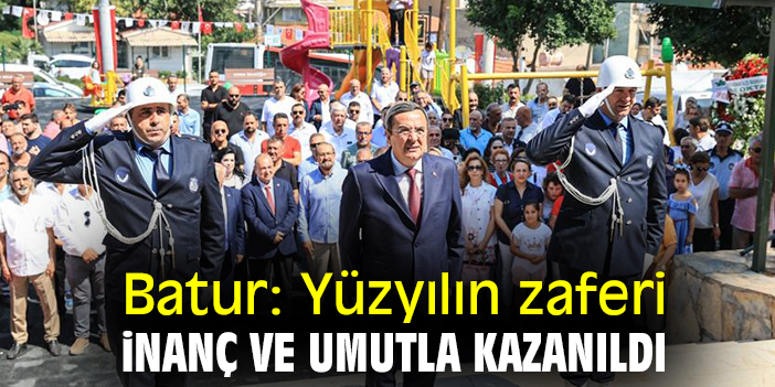 Batur: Yüzyılın zaferi inanç ve umutla kazanıldı