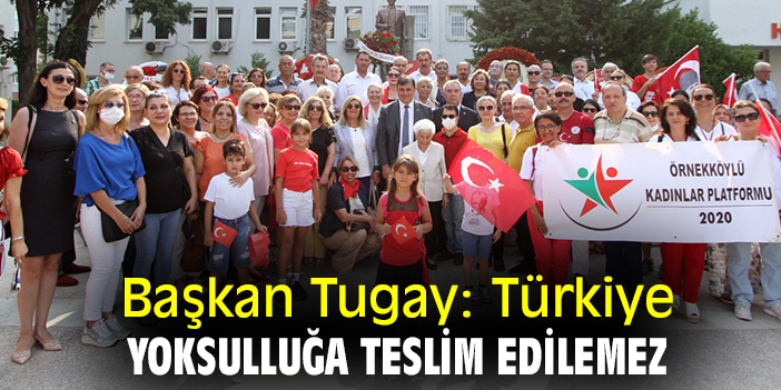 Başkan Tugay: Türkiye yoksulluğa teslim edilemez