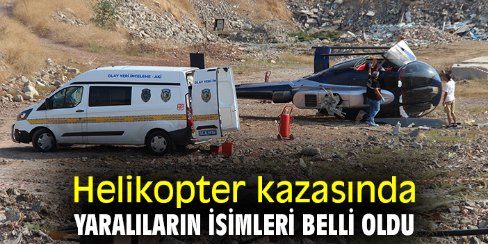 Helikopter kazasında yaralıların isimleri belli oldu