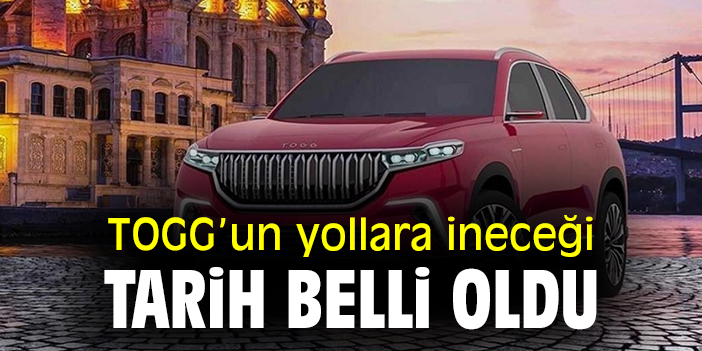 TOGG’un yollara ineceği tarih belli oldu