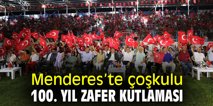 Menderes’te çoşkulu 100. Yıl Zafer Kutlaması