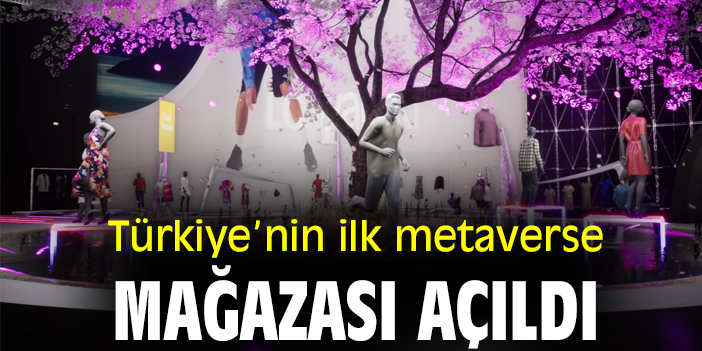Türkiye’nin ilk metaverse mağazası açıldı