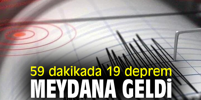 59 dakikada 19 deprem meydana geldi