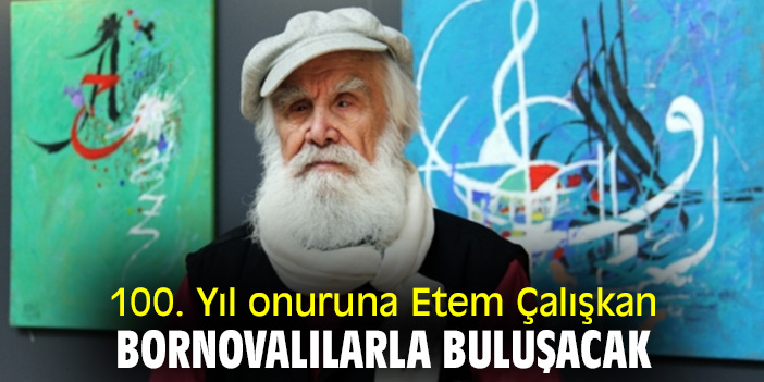 100. Yıl onuruna Etem Çalışkan Bornovalılarla buluşacak