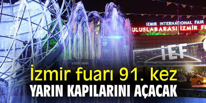 İzmir fuarı yarın 91’inci defa kapılarını açacak