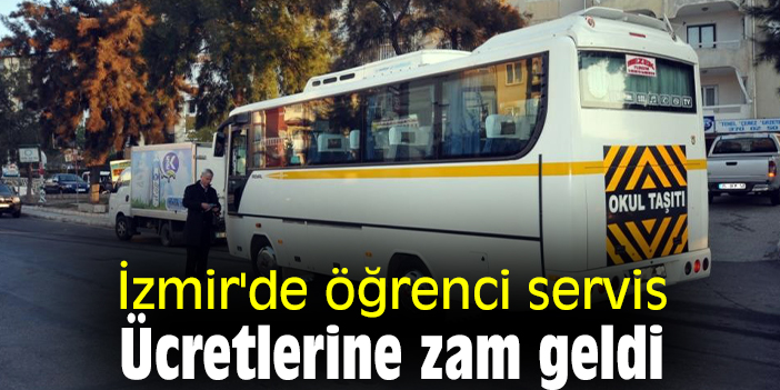 İzmir'de öğrenci servis Ücretlerine zam geldi