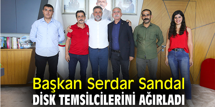 Başkan Serdar Sandal DİSK Temsilcilerini ağırladı