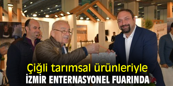 Çiğli tarımsal ürünleriyle İzmir Enternasyonel Fuarında