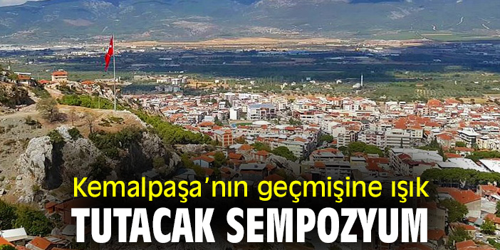 Kemalpaşa’nın geçmişine ışık tutacak sempozyum