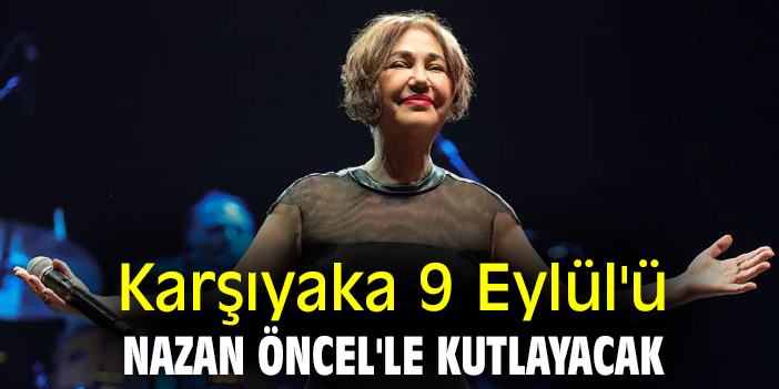 Karşıyaka 9 Eylül'ü Nazan Öncel'le kutlayacak