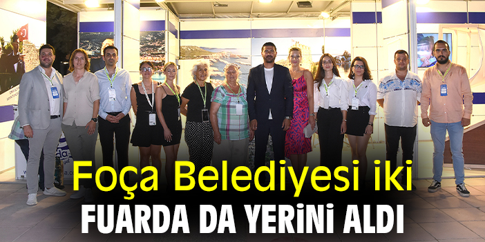 Foça Belediyesi iki fuarda da yerini aldı
