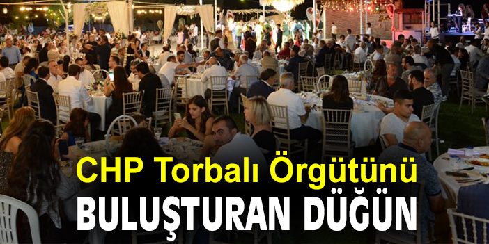 CHP Torbalı Örgütünü buluşturan düğün
