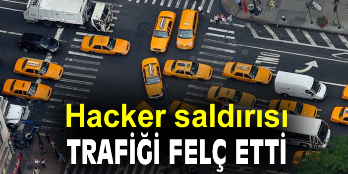 Hacker saldırısı trafiği felçetti
