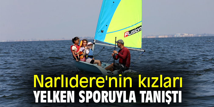 Narlıdere'nin kızları yelken sporuyla tanıştı