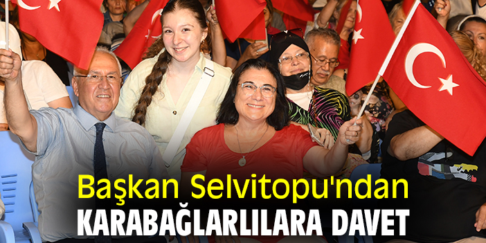 Başkan Selvitopu'ndan Karabağlarlılara davet