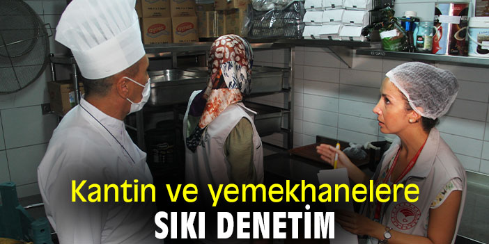 Kantin ve yemekhanelere sıkı denetim