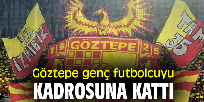 Göztepe genç futbolcuyu kadrosuna kattı