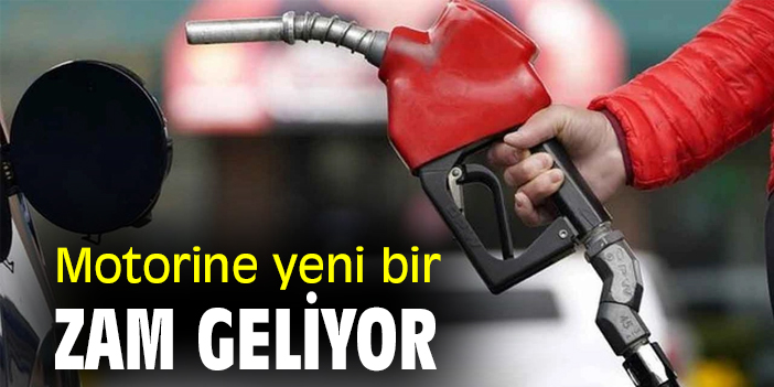 Motorine yeni bir zam geliyor