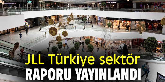 JLL Türkiye sektör raporu yayınlandı