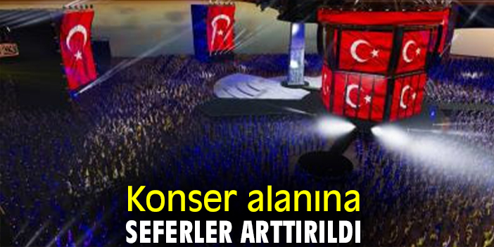 Konser alanına seferler arttırıldı