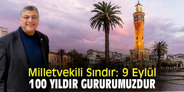 Milletvekili Sındır: 9 Eylül 100 yıldır gururumuzdur