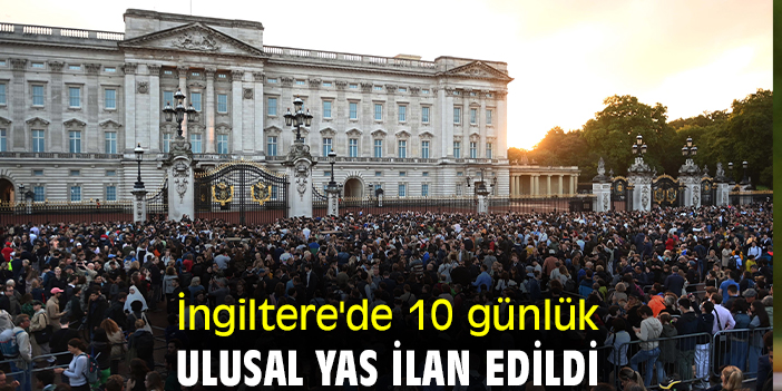 İngiltere'de 10 günlük ulusal yas ilan edildi