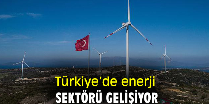Türkiye'de enerji sektörü gelişiyor