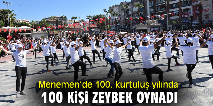 Menemen'de 100. kurtuluş yılında 100 kişi zeybek oynadı