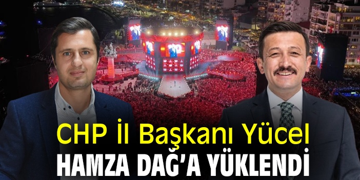 CHP İl Başkanı Yücel Hamza Dağ'a yüklendi