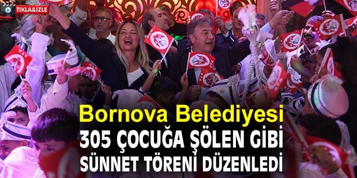 Bornova Belediyesi 305 çocuğa şölen gibi sünnet töreni düzenledi