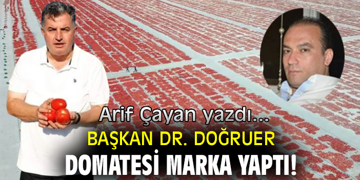 BAŞKAN DR. DOĞRUER DOMATESİ MARKA YAPTI!