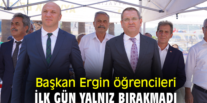 Başkan Ergin öğrencileri ilk gün yalnız bırakmadı