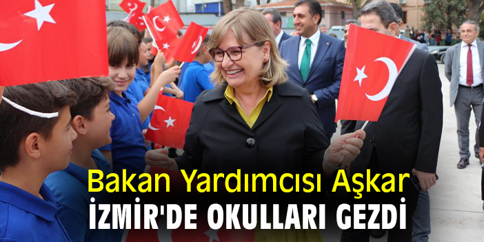 Bakan Yardımcısı Aşkar İzmir'de okulları gezdi