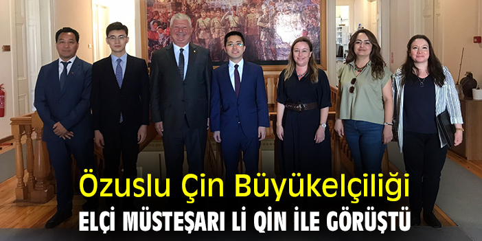 Özuslu Çin Büyükelçiliği Elçi Müsteşarı Li Qin ile görüştü