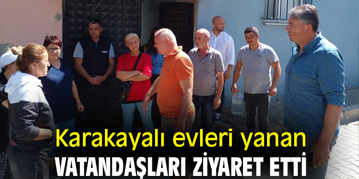 Karakayalı evleri yanan vatandaşları ziyaret etti