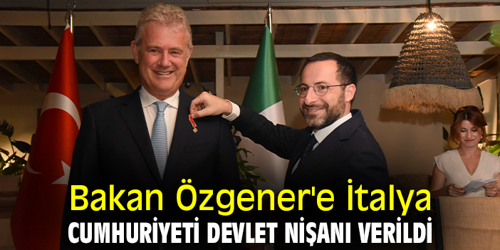Bakan Özgener'e İtalya Cumhuriyeti Devlet Nişanı verildi