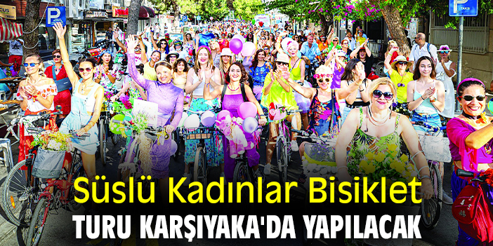 Süslü Kadınlar Bisiklet Turu Karşıyaka'da yapılacak