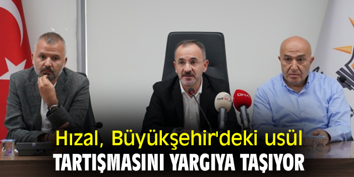 Hızal, Büyükşehir'deki usül tartışmasını yargıya taşıyor