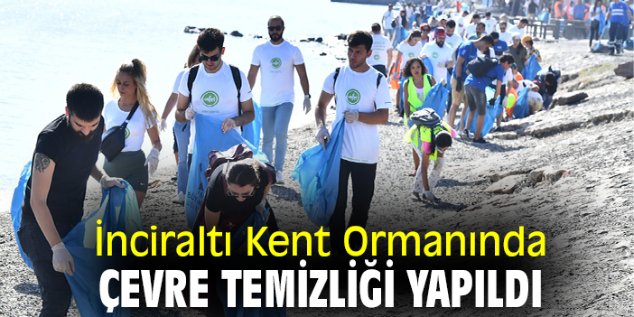 İnciraltı Kent Ormanında çevre temizliği yapıldı