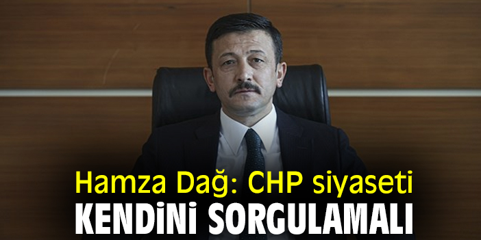 Hamza Dağ: CHP siyaseti kendini sorgulamalı