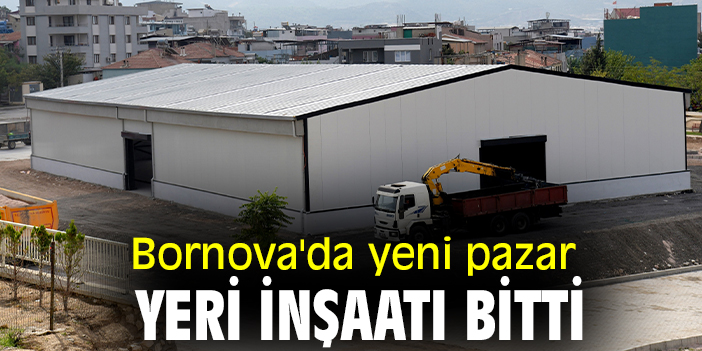 Bornova'da yeni pazar yeri inşaatı bitti
