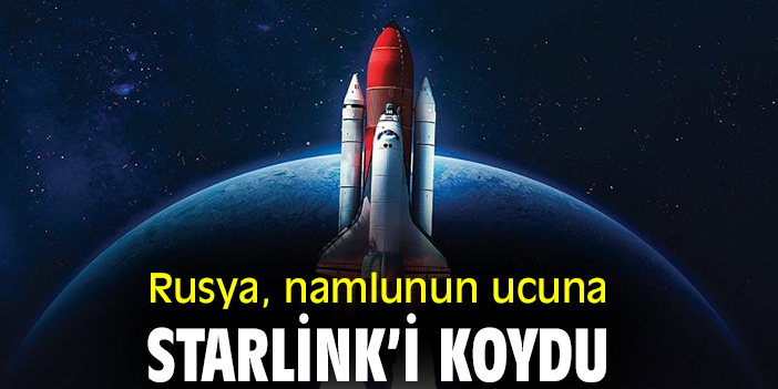 Rusya, namlunun ucuna Starlink’i koydu