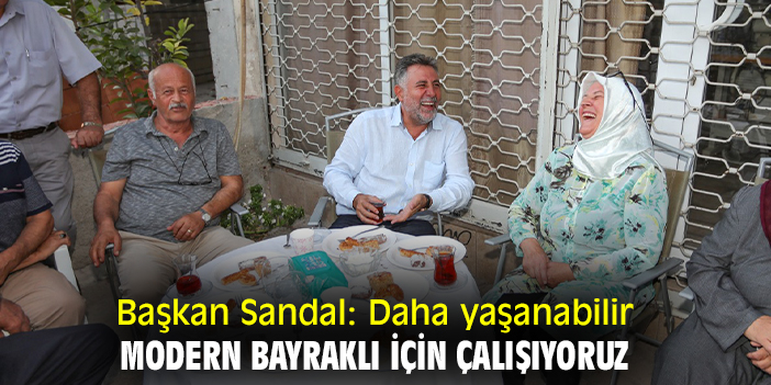 Başkan Sandal: Daha yaşanabilir, modern Bayraklı için çalışıyoruz