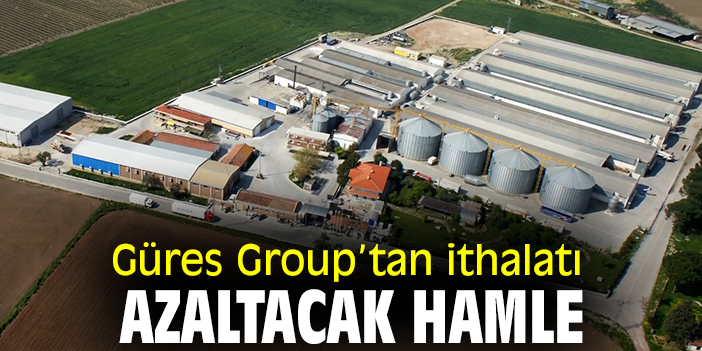 Güres Group’tan ithalatı azaltacak hamle