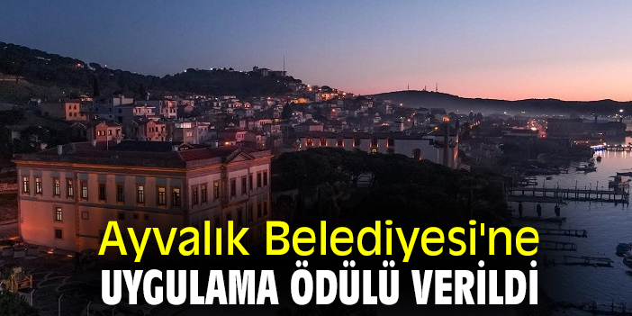 Ayvalık Belediyesi'ne Uygulama Ödülü verildi