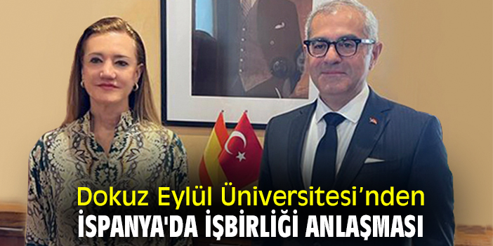 Dokuz Eylül Üniversitesi'nden İspanya'da işbirliği anlaşması
