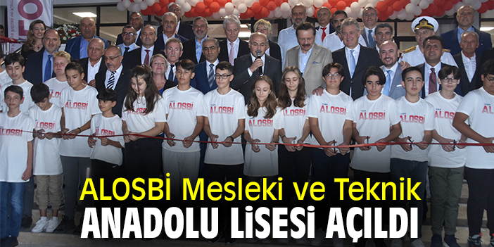 ALOSBİ Mesleki ve Teknik Anadolu Lisesi açıldı