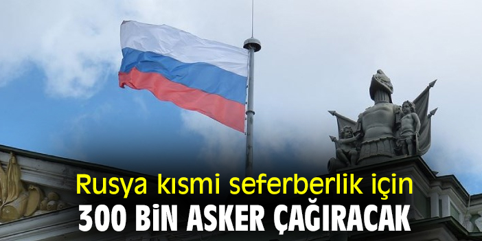 Rusya kısmi seferberlik için  300 bin asker çağıracak