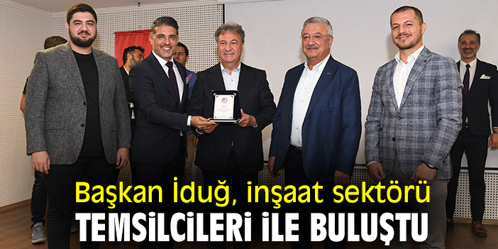 Başkan İduğ, inşaat sektörü temsilcileri ile buluştu